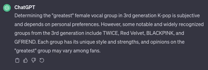 I asked both Google Bard and ChatGPT 'who is the greatest female vocal group of 3rd generation kpop?' and Google Bard is the clear winner. ChatGPT's omission of Mamamoo is simply disqualifying. 🤓