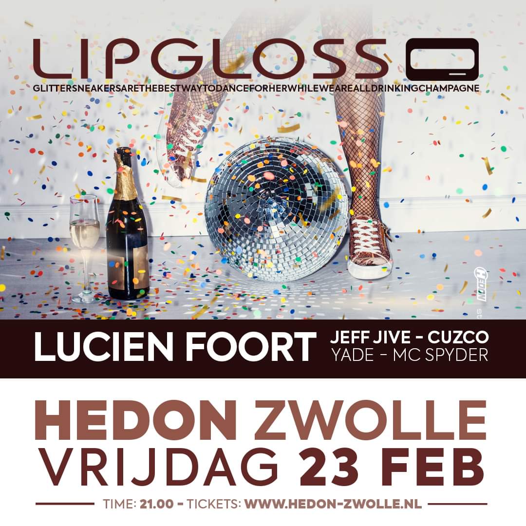 Op vrijdag 23 februari een gloednieuwe editie van LIPGLOSS!  En de line up is geweldig!

LUCIEN FOORT

* Cuzco 
* Jeff Jive  en 
* Yade

HOST: #MCSpyder

Natuurlijk met verrassende LIPGLOSS-acts op het podium en in de zaal.