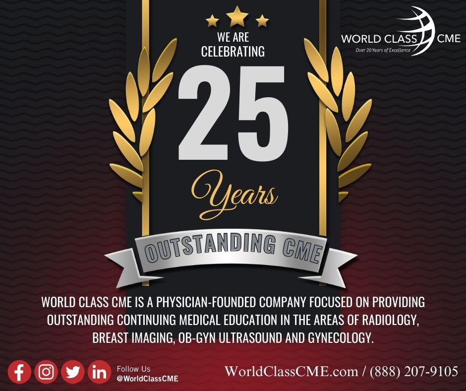 World Class CME is proud to be celebrating 25 years! Please visit www. WorldClassCME.com to see all of CME seminars, webinars and workshops. #CME #WorldClassCME #25 #Radiology #BreastImaging #Ultrasound #Gynecology