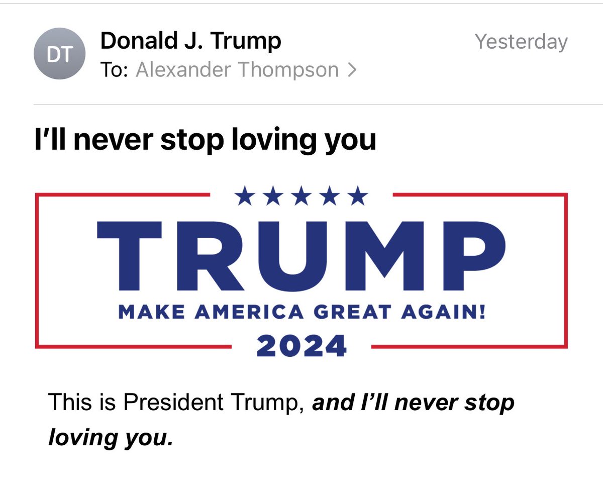 Inbox: Trump campaign email w/ the subject line: I'll never stop loving you, image size:1200x965
