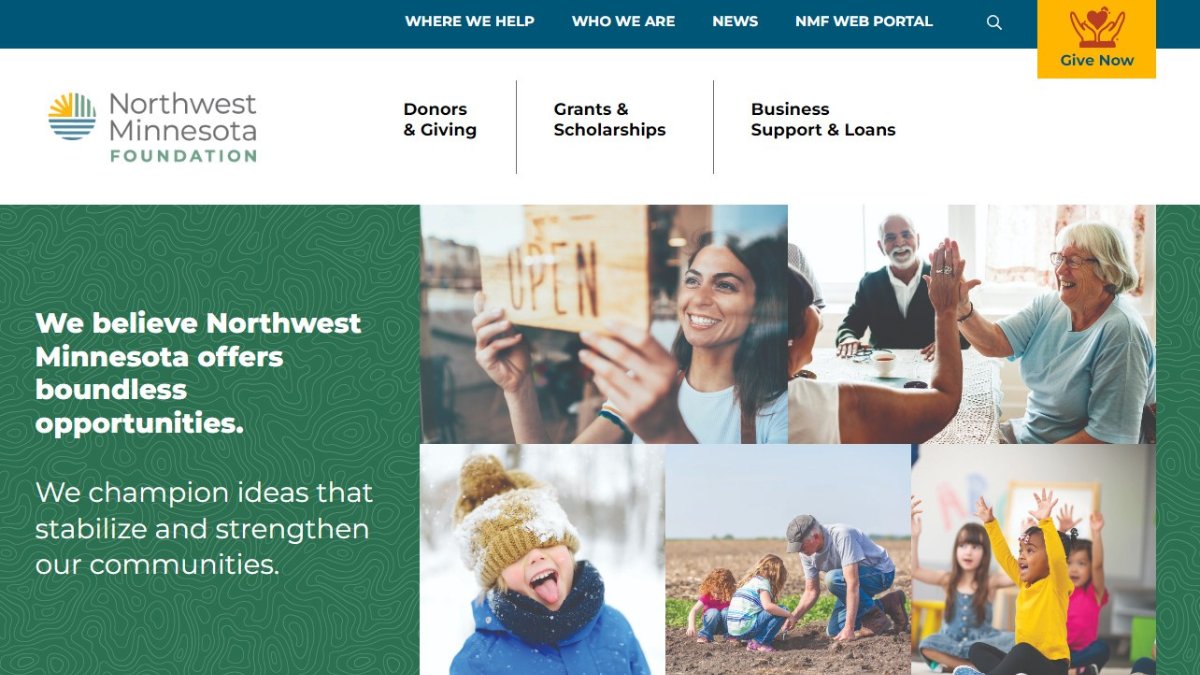 We’ve launched our new website! The site is designed to be more user-friendly and much easier to navigate with better messaging in  describing how our work builds better lives throughout Northwest Minnesota. Take a look! nwmf.org