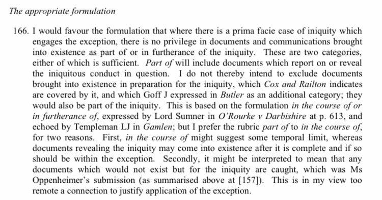 CA decision in Al-Sadeq v Dechert, big LPP case.

Revises (a) merits threshold for iniquity exception (omits “very strong” gloss) and (b) test for r/s b/w comms and iniquity for exception to apply (“part of” includes docs reporting/revealing iniquity).
assets.caselaw.nationalarchives.gov.uk/ewca/civ/2024/…