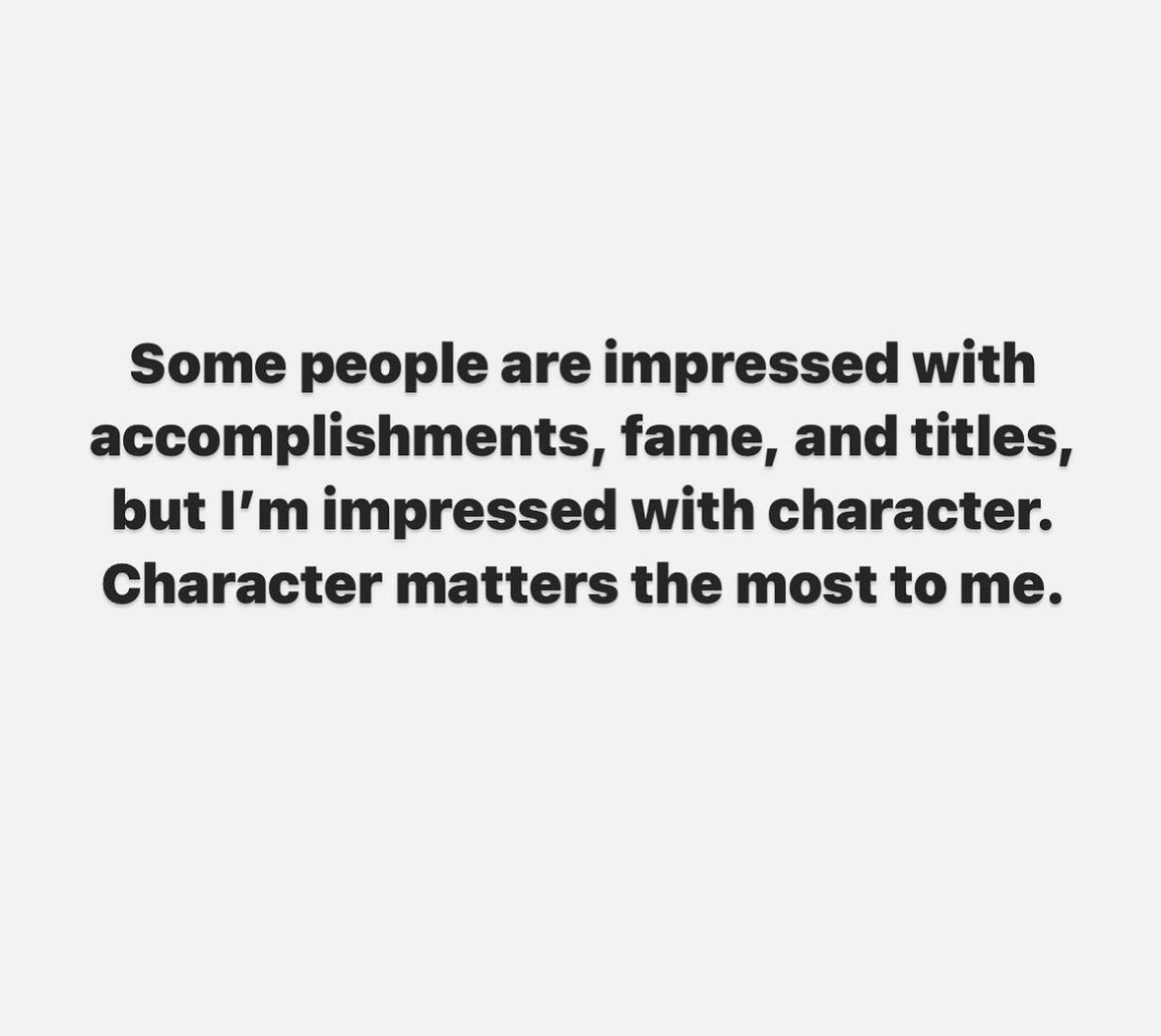 Character holds more weight than accomplishments, fame, or titles ever will. #character