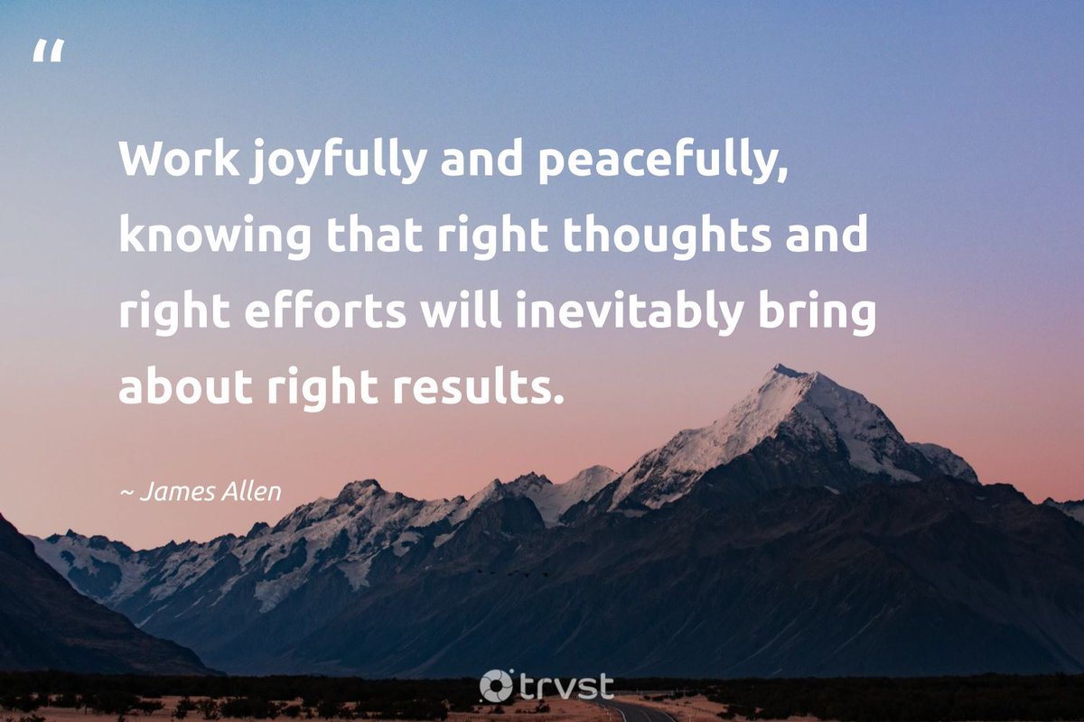 'Work joyfully and peacefully, knowing that right thoughts and right efforts will inevitably bring about right results.' - James Allen via @TRVSTworld #trvst #quotes #WellnessWednesday #WednesdayMotivation buff.ly/3Uav4Qk