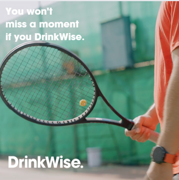 No matter where you are watching the tennis – at home, at a pub or at the match – remember to make sure you serve up some waters in between drinks and look out for those around you. You won’t miss a moment if you DrinkWise.