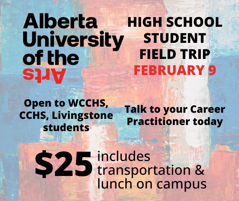 Explore <a href="/AlbertaUArts/">Alberta University of the Arts</a>! A day trip for WCCHS, CCHS, &amp; Livingstone high school students that includes a campus tour, art activity, &amp; info about attending this unique arts-based post-secondary institution in Calgary. See your Career Practitioner for details!