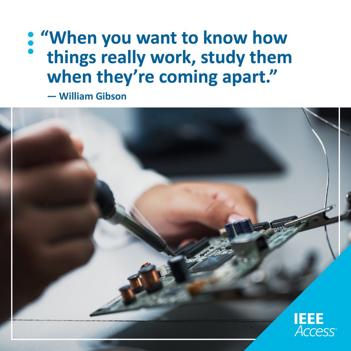 IEEEAccess's tweet image. At IEEE, we believe curiosity leads to discovery! True understanding comes when things fall apart 🌟 
#IEEEAccess #QuoteoftheWeek #ScienceQuote #WilliamGibson