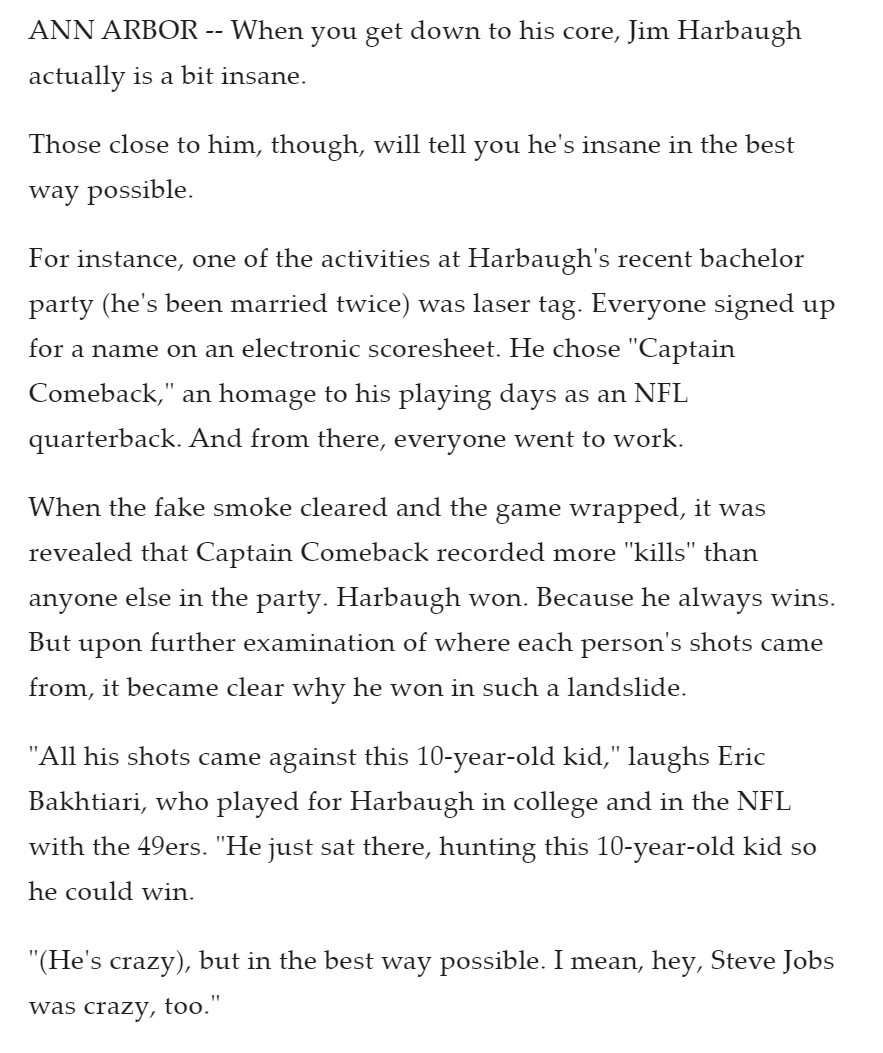 I wrote this in December of 2014, maybe three weeks before Jim Harbaugh took the Michigan job. 

Still think it explains him better than anything else I've ever heard. 

... that time he hunted down a random 10-year-old to win a public game of Laser Tag

mlive.com/wolverines/201…