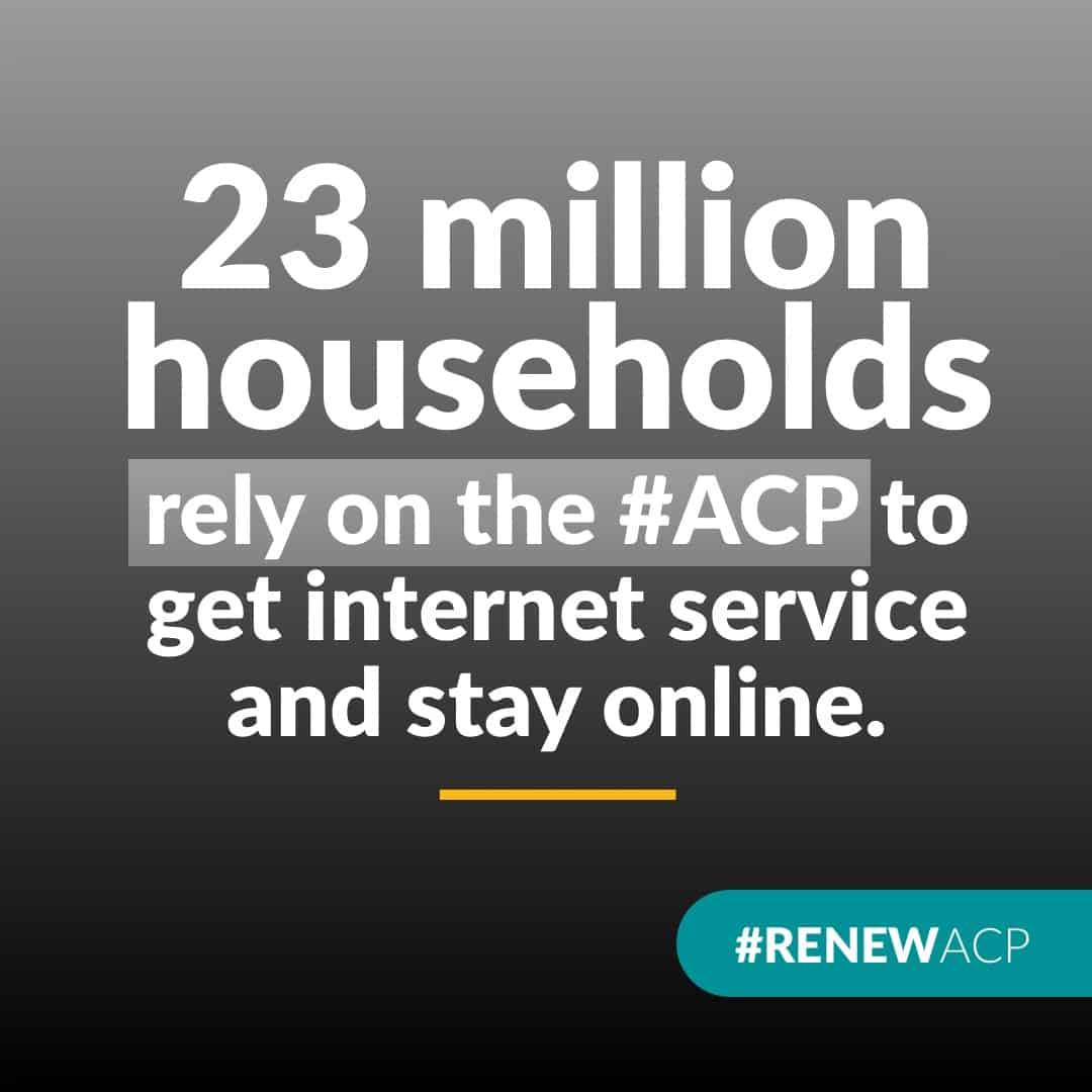 The Affordable Connectivity Program
benefit provides eligible households
with $30/month toward home internet
service. To #RenewACP, contact your
federal representatives about supporting
HR6929/S.3565, the Affordable Connectivity
Program Extension Act of 2024.