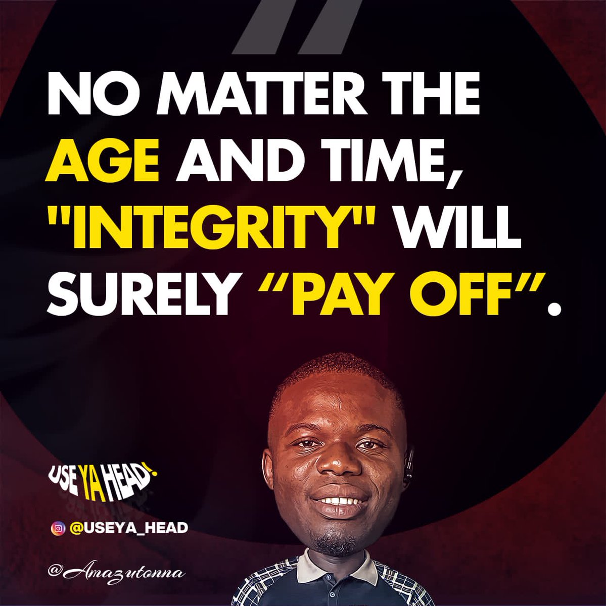 Have and build integrity in whatever you do..... It will surely pay off.... #useyourhead #useya_head