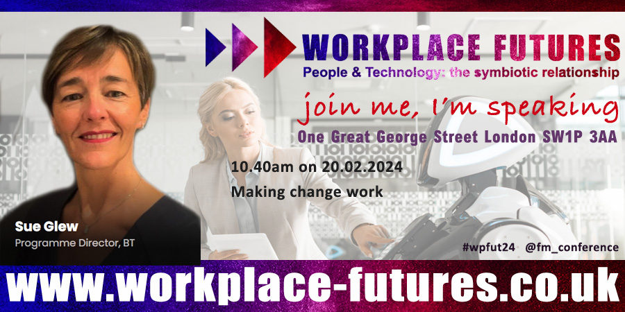 Workplace Futures 2024: People &amp; Tech 
20th Feb workplace-futures.co.uk

Sue Glew, Programme Director of The Better Workplace Programme at <a href="/bt_uk/">BT</a> will be a speaking about, Making change work.

Buy now &amp; join us in person to learn, share, discuss, network and benefit at #wpfut24