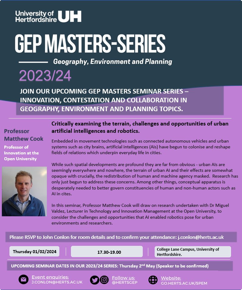 Alex Buckland-Stubbs (@alexstubbs92) on Twitter photo Have you booked to attend our next <a href="/HertsGEP/">Geography, Environment & Planning at Herts</a> Masters Seminar Series event yet?
Critically examining the terrain, challenges and opportunities of urban artificial intelligences and robotics - Professor Matthew Cook.
🗓️Thur 1st Feb 17:30 GMT
✉️RSVP: j.conlon@herts.ac.uk Have you booked to attend our next <a href="/HertsGEP/">Geography, Environment & Planning at Herts</a> Masters Seminar Series event yet?
Critically examining the terrain, challenges and opportunities of urban artificial intelligences and robotics - Professor Matthew Cook.
🗓️Thur 1st Feb 17:30 GMT
✉️RSVP: j.conlon@herts.ac.uk