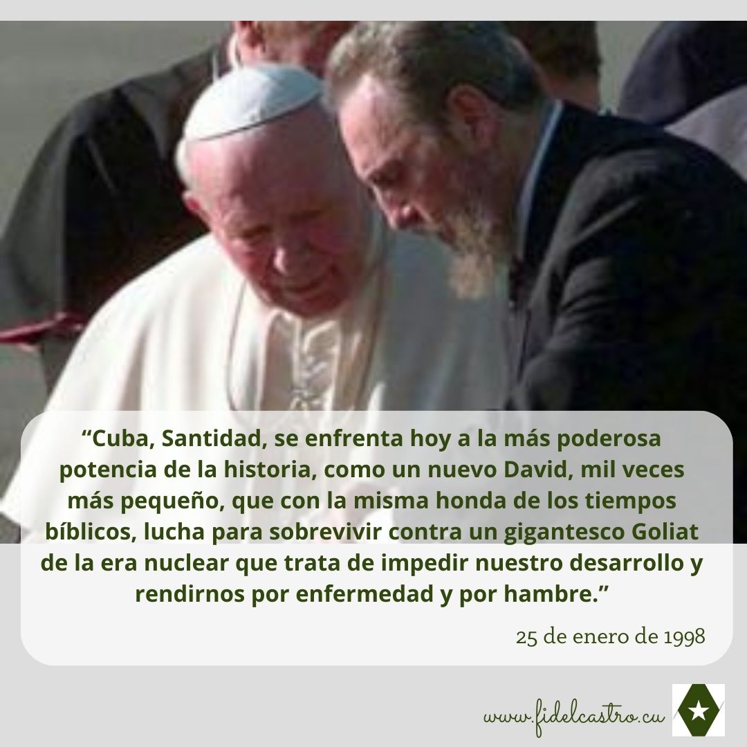 🎙️#FidelCastro en la despedida a Su Santidad  Juan Pablo II: “Cuba, Santidad, se enfrenta hoy a la más poderosa potencia de la historia, como un nuevo David, mil veces más pequeño, que con la misma honda de los tiempos bíblicos”