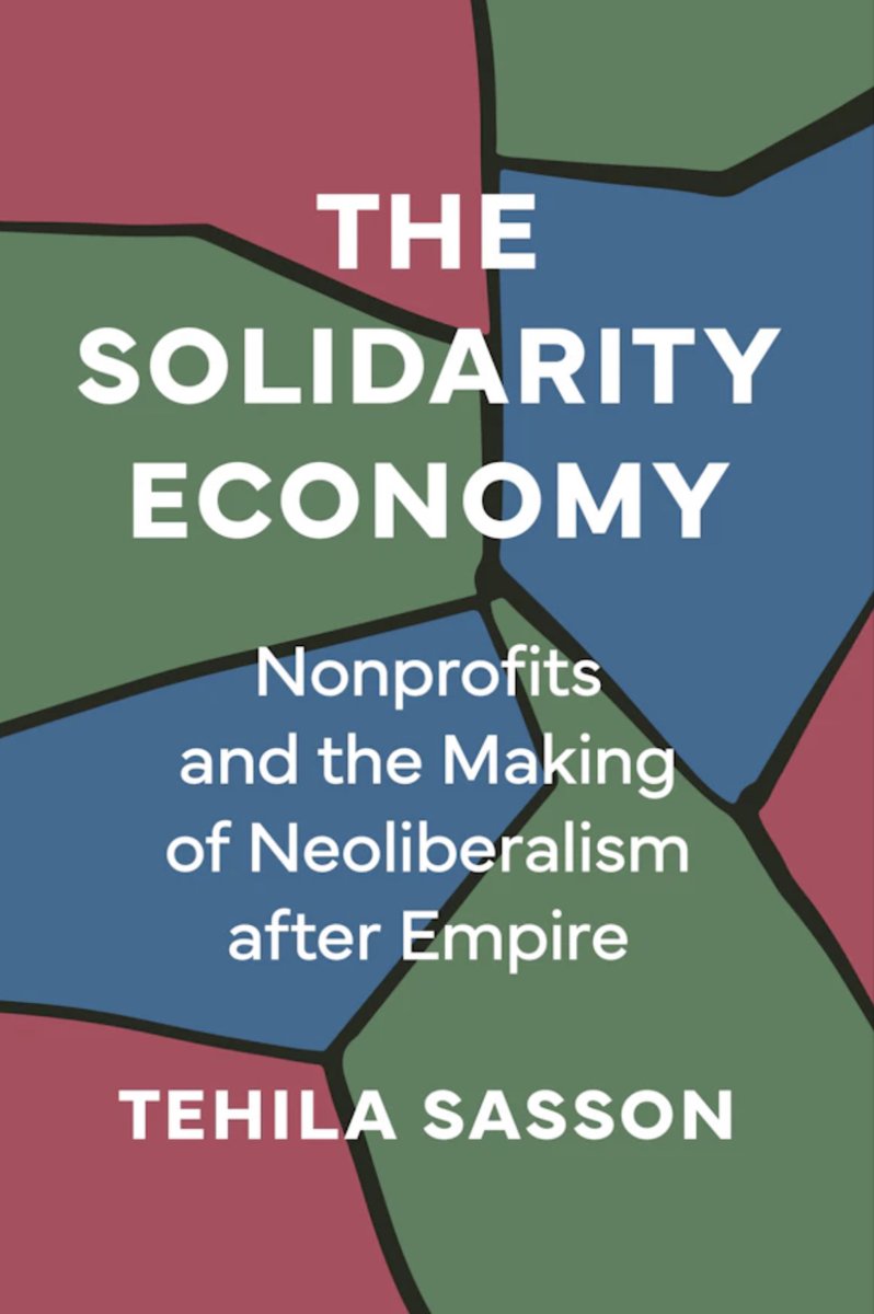 High praise for Tehila Sasson/@TehilaSasson's forthcoming book, which I can't wait to read: 'The Solidarity Economy: Nonprofits and the Making of Neoliberalism after Empire': press.princeton.edu/books/hardcove…