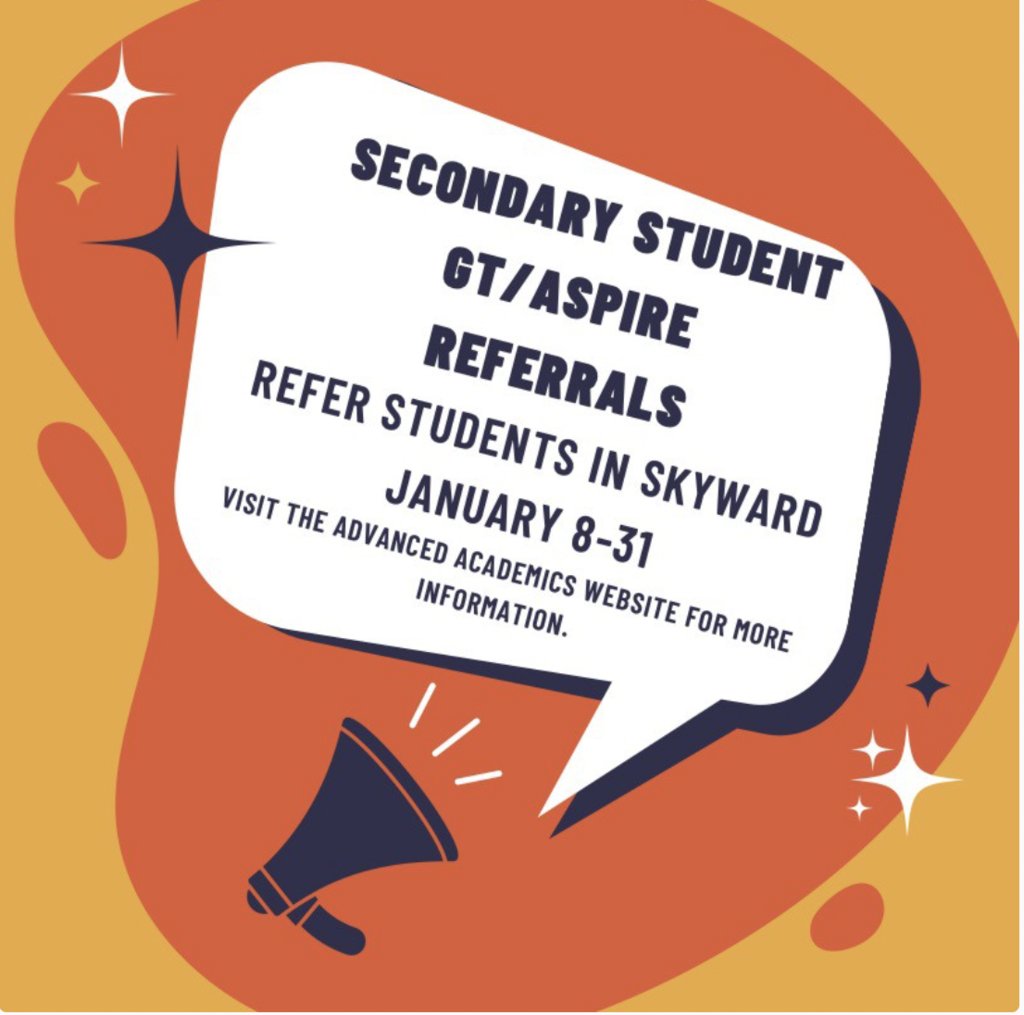 Secondary GT/ASPIRE Testing Referral Window: The referral window for GT/ASPIRE testing for middle and high school students is open from January 8-31. Parents will sign students up for testing in Skyward.