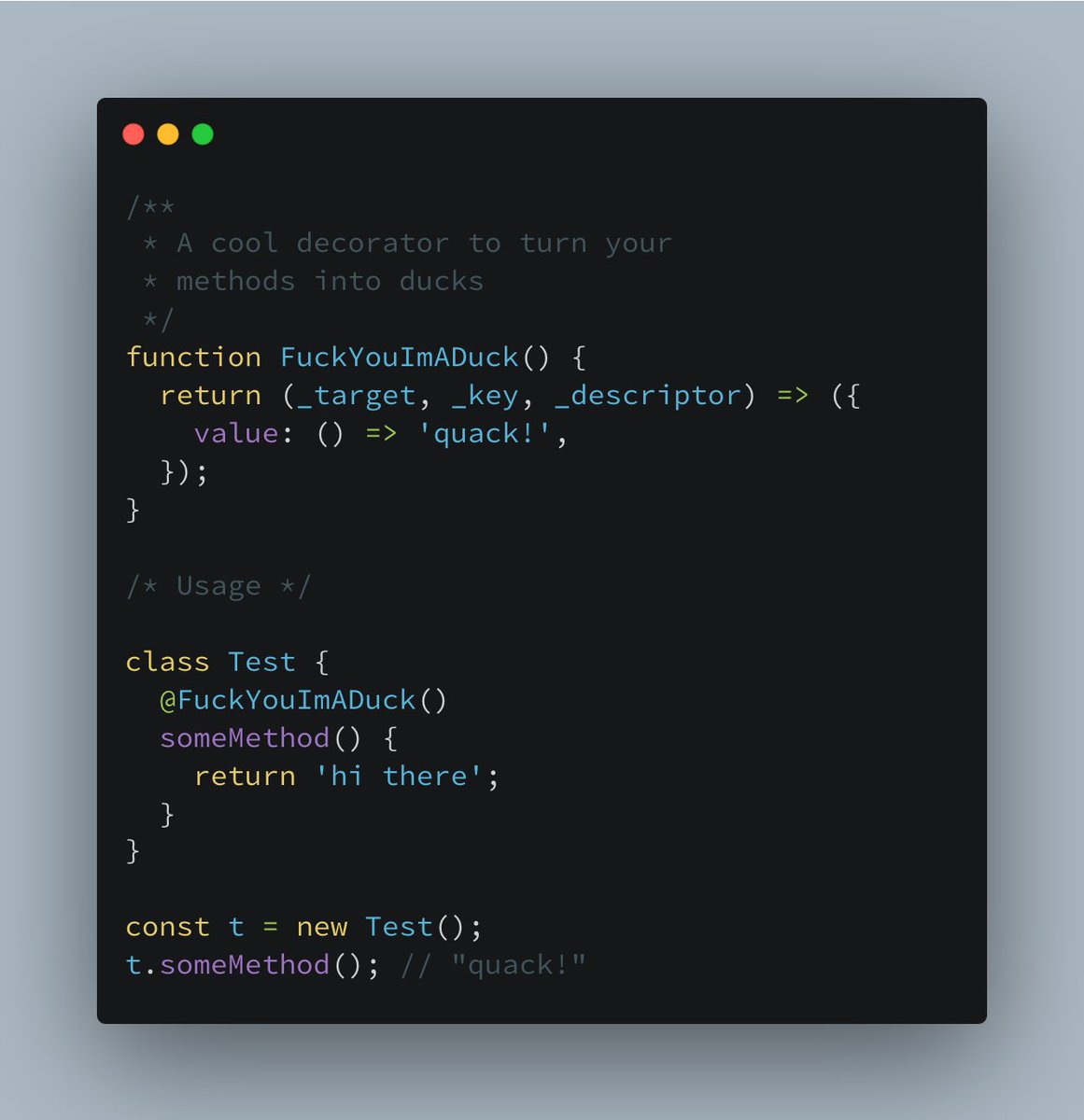 A concise example of why I really don't like decorators that much. IMO, decorators should have been metadata only. We already have enough ways to duck-punch JavaScript into oblivion. 👊💥🦆