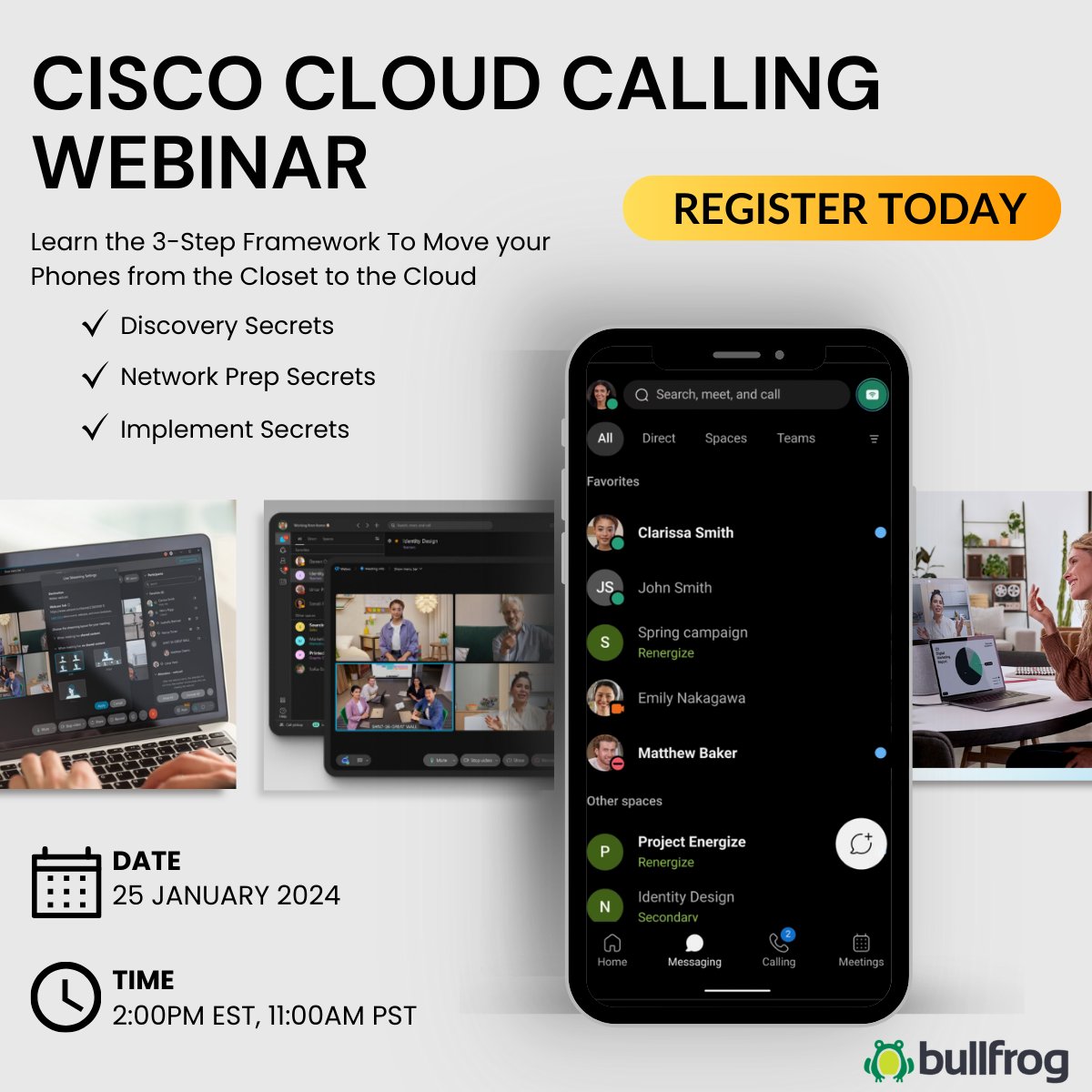 Today is the Day! There is still time to register for today's event. Learn the 3-Step Framework to Move your Phones from the Closet to the Cloud. #CiscoCloudCalling #WebexCalling #SeamlessCollaboration #bullfroggroup oal.lu/ek344