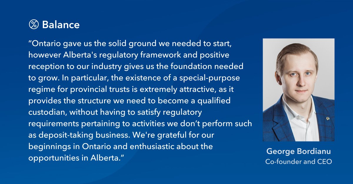 balance_canada's tweet photo. Balance relocates to Alberta.

“Ontario gave us the solid ground we needed to start, however Alberta's regulatory framework and positive reception to our industry gives us the foundation needed to grow. In particular, the existence of a special-purpose regime for provincial trusts is extremely attractive, as it provides the structure we need to become a qualified custodian, without having to satisfy regulatory requirements pertaining to activities we don’t perform such as deposit-taking business. We're grateful for our beginnings in Ontario and enthusiastic about the opportunities in Alberta.”, said @balance_canada's CEO, George Bordianu.

“We extend a warm welcome to Balance as the company relocates its office and team to Calgary, Alberta. Our tech and business communities have created a supportive environment for new companies to thrive, which is a unique advantage that Alberta offers to companies worldwide and across Canada.”, said Rick Christiaanse, the CEO of @Invest_Alberta. 

“We have made Alberta the best place to work in Canada to work in tech and have a tech company. This move by Balance just demonstrates our growing reputation as an international hub of investment and innovation.”, said @nateglubish, Alberta’s Minister of Technology and Innovation.

“I am pleased to welcome Balance to Calgary from Toronto and look forward to their contributions to our growing tech ecosystem. Alberta’s talent, world-class education system, and pro-investment policies continue to draw businesses from across the country further solidifying Alberta as the economic engine of Canada.”, said @MattJonesYYC, Alberta’s Minister of Jobs, Economy, and Trade.

Full announcement: https://t.co/7R0BiHHakP

#Alberta #InvestAlberta #BigBoldAlberta #yyc #yyctech #ABtech #custody #digitalassets #crypto