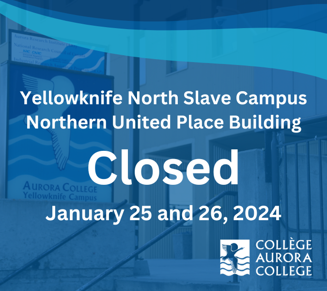 The Northern United Building of the Yellowknife North Slave Campus will be closed January 25 and 26, 2024.

Student services (including Admissions, Residence, Counselling, Student Success and Wellness) has relocated to floor 11 of the Precambrian Building, 4920 52 St Yellowknife.