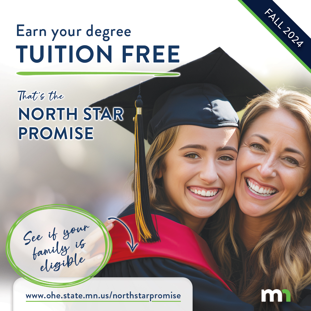 Beginning fall 2024, thousands of Minnesota students will be able to earn their degree, diploma or certificate TUITION FREE with the North Star Promise Scholarship. Apply by simply completing the FAFSA or MN Dream Act. Check your eligibility at: ohe.state.mn.us/northstarpromi…