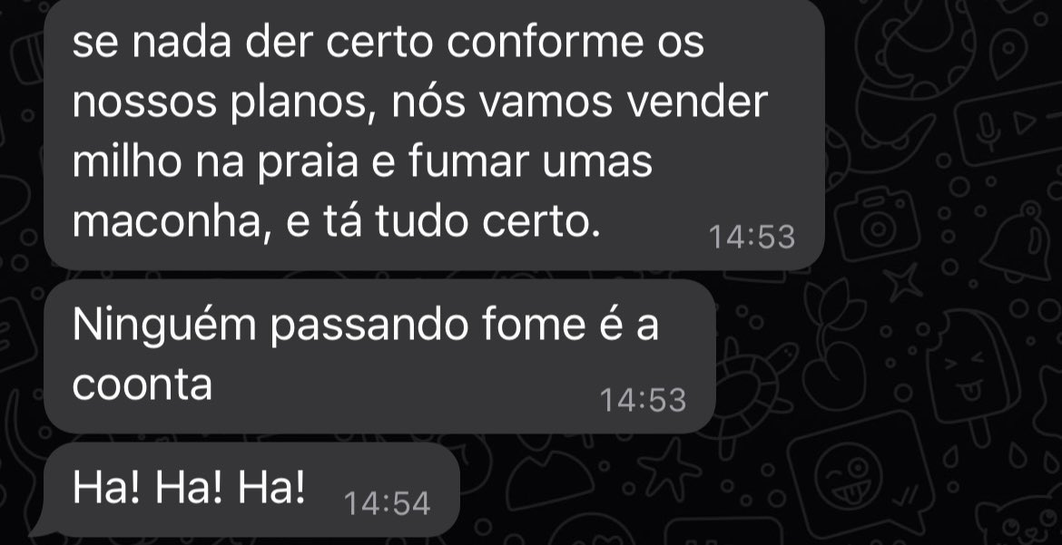 Eu falando sobre futuro com a minha mãe. 
Ela:
KKKKKKKKKK