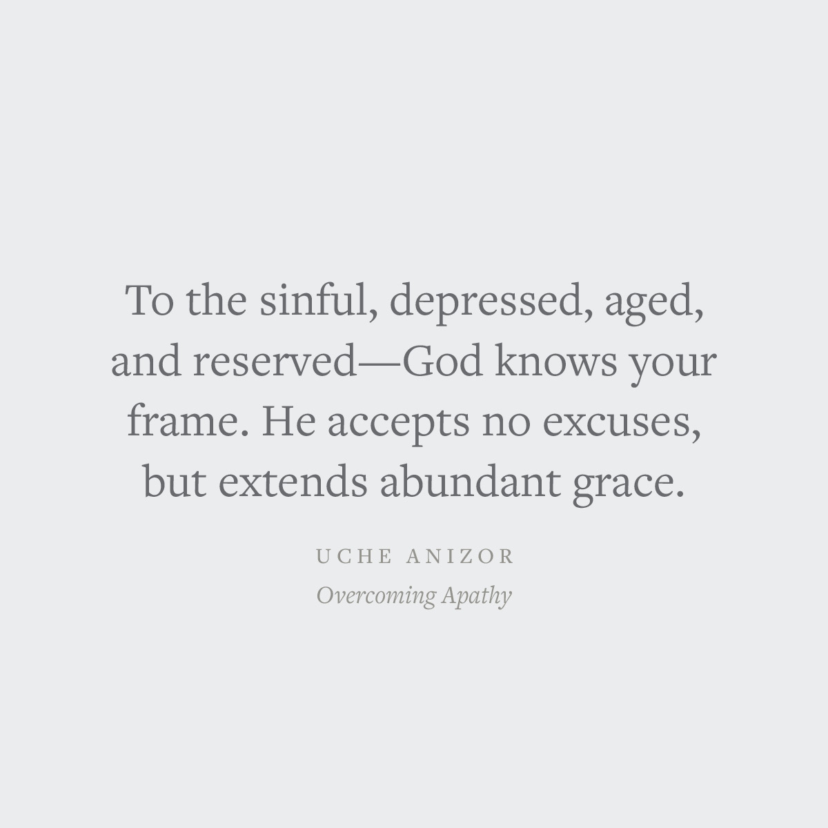 crossway's tweet image. "To the sinful, depressed, aged, and reserved—God knows your frame. He accepts no excuses, but extends abundant grace.
—Uche Anizor 
Crossway.org/overcomingapat…
