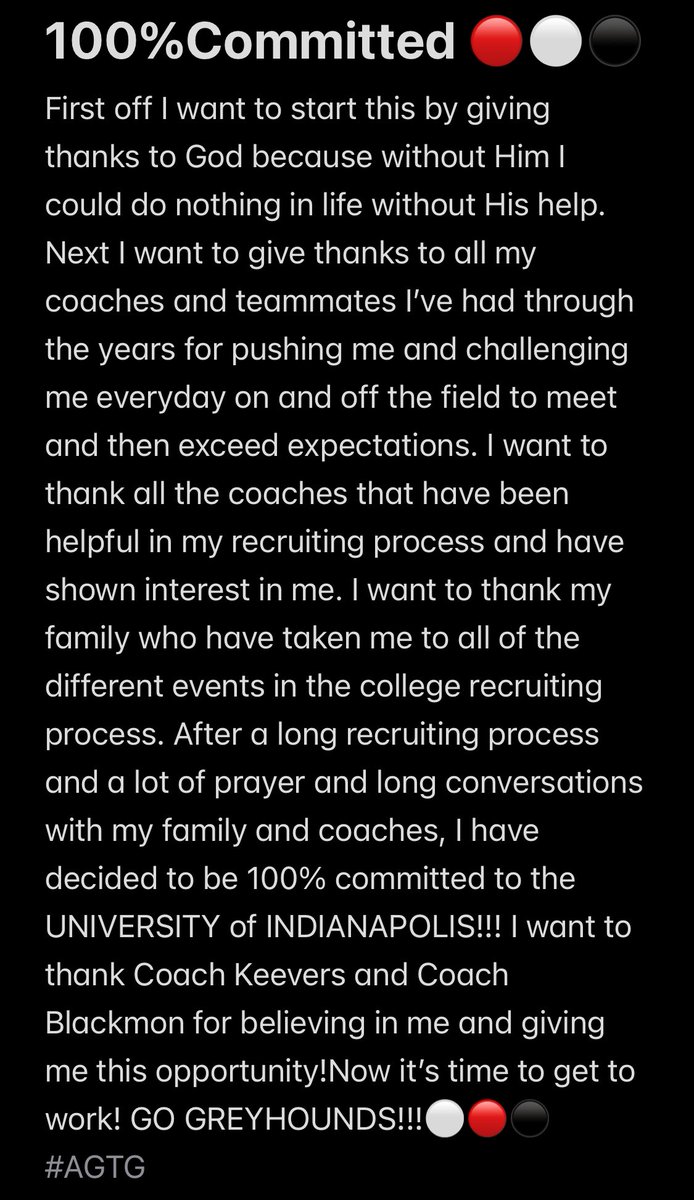 100% Committed!! Go Greyhounds!!🔴⚫️⚪️
Thank you to: <a href="/CoachMilby34/">Tyler Milby</a> <a href="/MrJoseArteaga/">Jose Arteaga</a> <a href="/coachWRacine/">Wayne Racine</a> <a href="/Nolltide/">Tom Kubon</a> <a href="/NollFootball/">Bishop Noll Football</a>. Looking towards the future: <a href="/UIndyFB/">UIndy Football</a> <a href="/KeeversChris/">Chris Keevers</a> <a href="/CoachBlackmon50/">Rahju Blackmon</a>