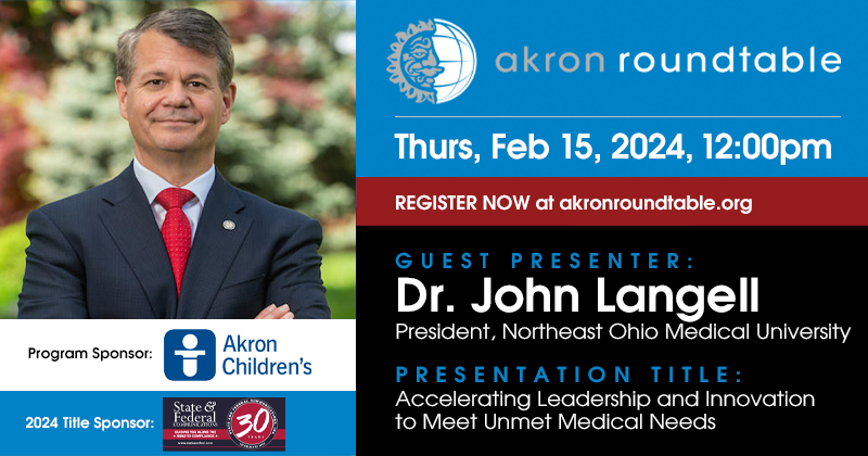 Save the date: Feb. 15 <a href="/AkronRoundtable/">Akron Roundtable</a> with <a href="/neomededu/">Northeast Ohio Medical University (NEOMED)</a>  President John Langell on "Accelerating Leadership and Innovation to Meet Unmet Medical Needs." More info and tix at akronroundtable.org. <a href="/AkronChildrens/">Akron Children's</a> <a href="/StateandFederal/">State and Federal</a>
