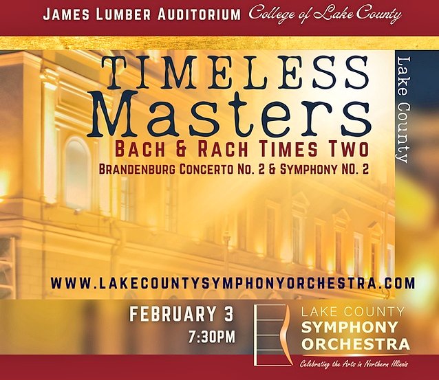Lake County Symphony Orchestra
performs
Bach: Brandenburg Concerto 2
Rachmaninoff: Symphony 2

February 3 at 7:30pm
James Lumber Auditorium
College of Lake County

Children 12 and under are free!

Details and tickets:
lakecountysymphonyorchestra.com/events/timeles…