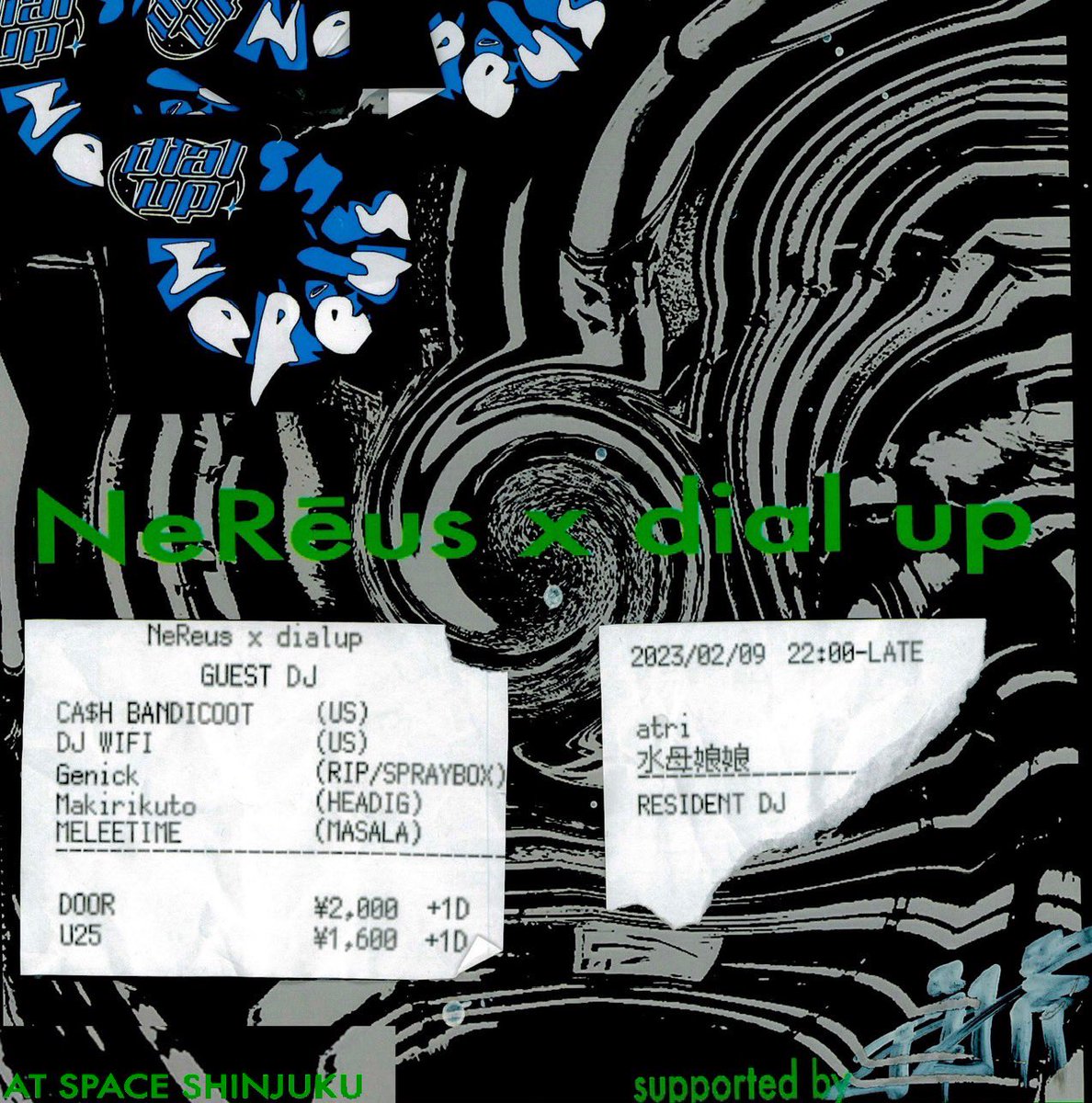 【主催】
✧︎NeRēus x dial up✧︎
2/9 （Sat）at 新宿SPACE
22:00~LATE
U23:￥1,600 +1D
DOOR:¥2,000 +1D
 
■DJ
Ca$h Bandicoot(US)
DJ WIFI(US)
Genick(RIP/SPRAYBOX)
Makirikuto(HEADIG)
MELEETIME(MASALA)
atri
水母娘娘

suported by 投擲