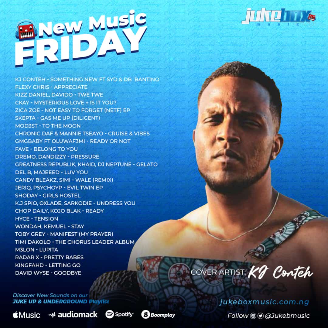 Jukebox New Music Friday

KJ Conteh - Something New ft SYD &amp; DB  Bantino
Flexy Chris - Appreciate
Kizz Daniel, Davido - Twe Twe
CKay - Mysterious Love + Is It You?
Zica Zoe - Not Easy To Forget (NETF) EP
Skepta - Gas Me Up (Diligent)