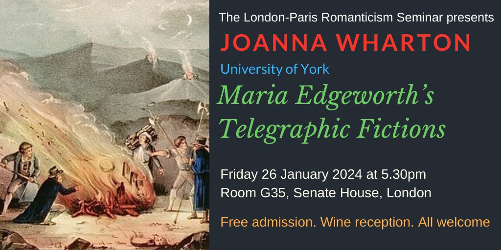 TODAY!! Joanna Wharton (University of York) on 'Maria Edgeworth's Telegraphic Fictions'. Friday 26 January 2024 at 17.30 in Senate House, London (Bloomsbury Room, G35). Chair: Luisa Cale. Free admission. Wine reception. ALL WELCOME.