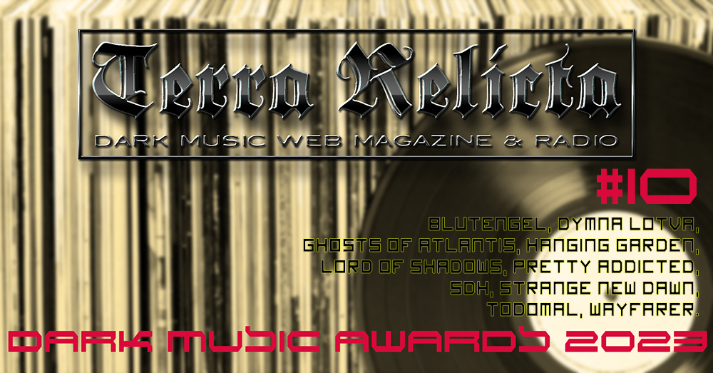 TERRA RELICTA DARK MUSIC AWARDS 2023 #10 - today at 17:00 [CET] on #terrarelictaradio▶️ terrarelicta.com/radio❗️

#blutengel #dymnalotva #ghostsofatlantis #hanginggarden #lordofshadows  #prettyaddicted #sdh #strangenewdawn  #todomal #wayfarer

#terrarelicta #darkmusic #awards