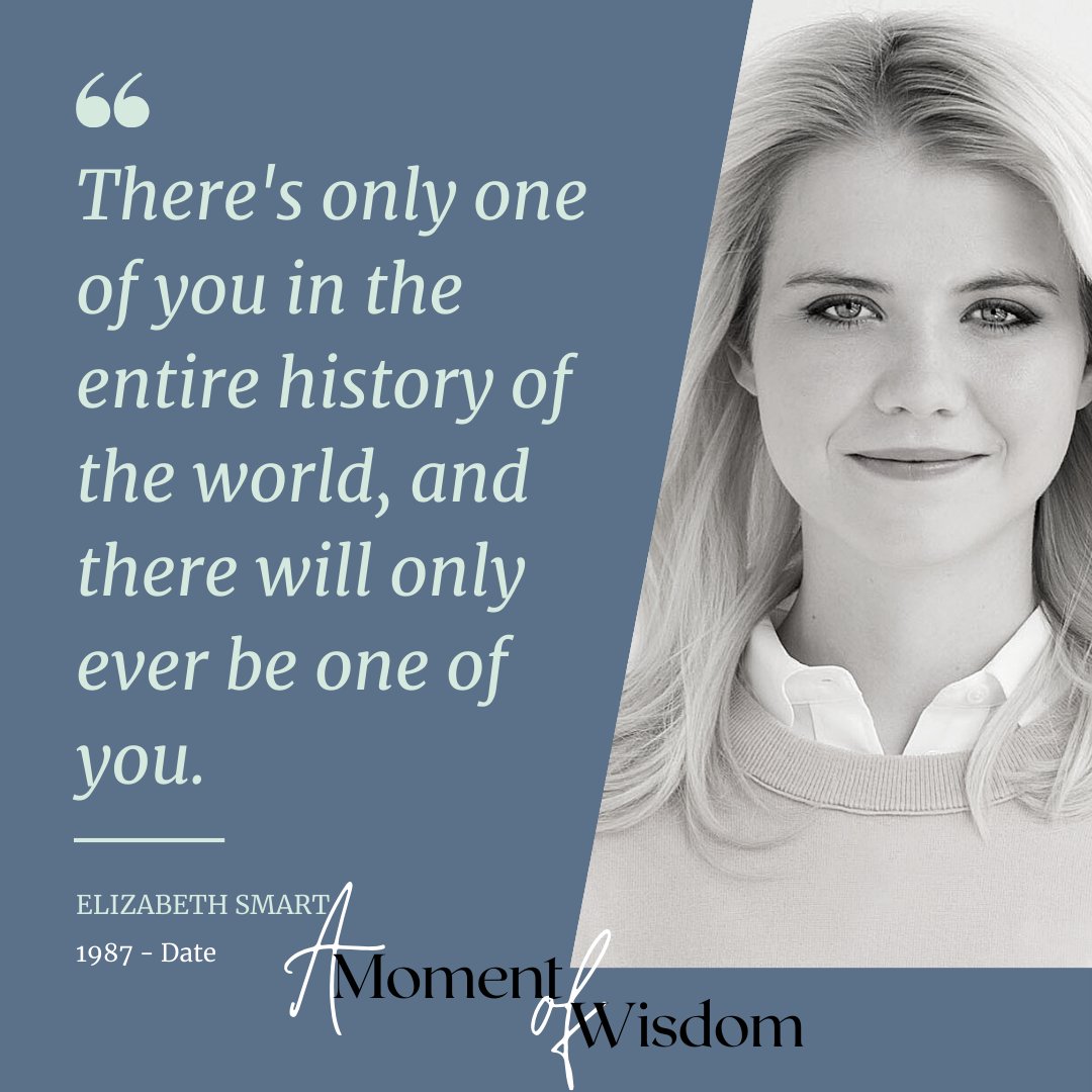 You are unique and the universe will never see itself from you perspective ever again. So make the most of this opportunity.

#ElizabethSmart
#OneOfAKind
#UniquelyYou
#HistoryMaker
#NeverAnother
#LimitedEdition
#LeaveYourMark
#UnforgettableYou
#BeTheOriginal
#OwnYourStory