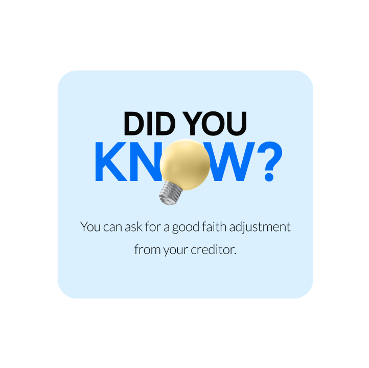 If you have a history of making payments on time, but missed one or two due to unforeseen circumstances, you can ask your creditor to remove the late payment from the report in “good faith.”