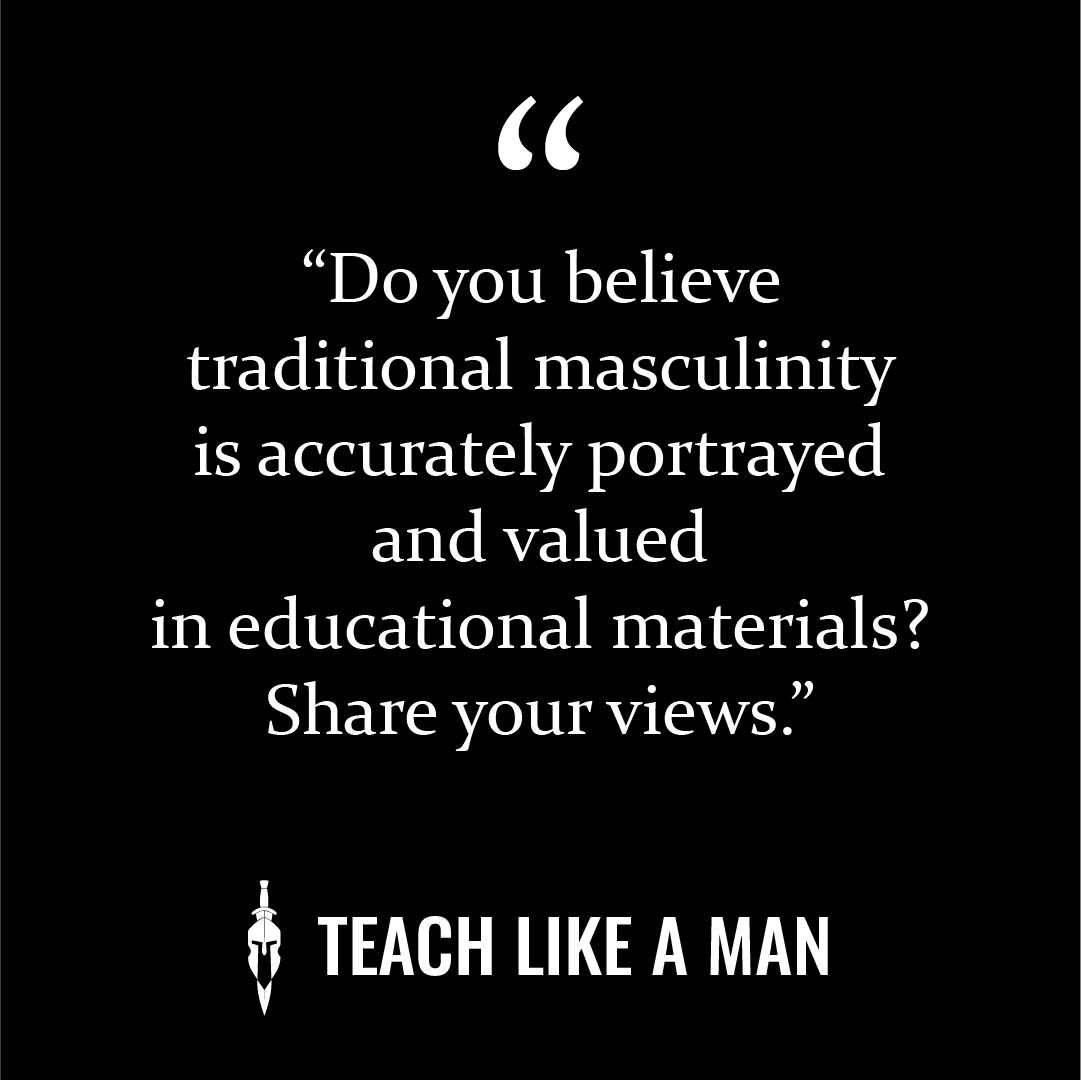 Do you believe traditional masculinity is accurately portrayed and valued in educational materials? Share your views. #TeachLikeAMan #education #masculinity #traditionalmasculinity #publiceducation #educationalmaterials #teacher #teacherlife #teaching