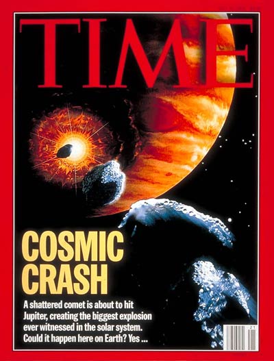 Time magazine cover illustration of an asteroid hitting Jupiter. Headline: COSMIC CRASH: A shattered comet is about to hit Jupiter, creating the biggest explosion ever witnessed in the solar system. Could it happen here on earth? Yes ...