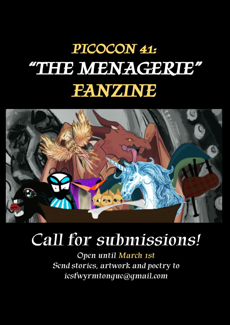 PICOCON 41 FANZINE: CALL FOR SUBMISSIONS! Get your short story, artwork or poetry featured in the fanzine for our very own science fiction and fantasy convention, Picocon! This year's theme is 'The Menagerie'. Send your art to icsfwyrmtongue@gmail.com. Open until March 1, 2024.
