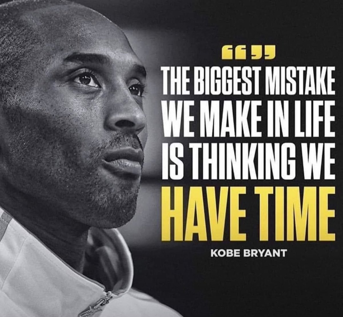 “The biggest mistake we make in life is thinking we have time.” -Kobe Bryant #MambaForever