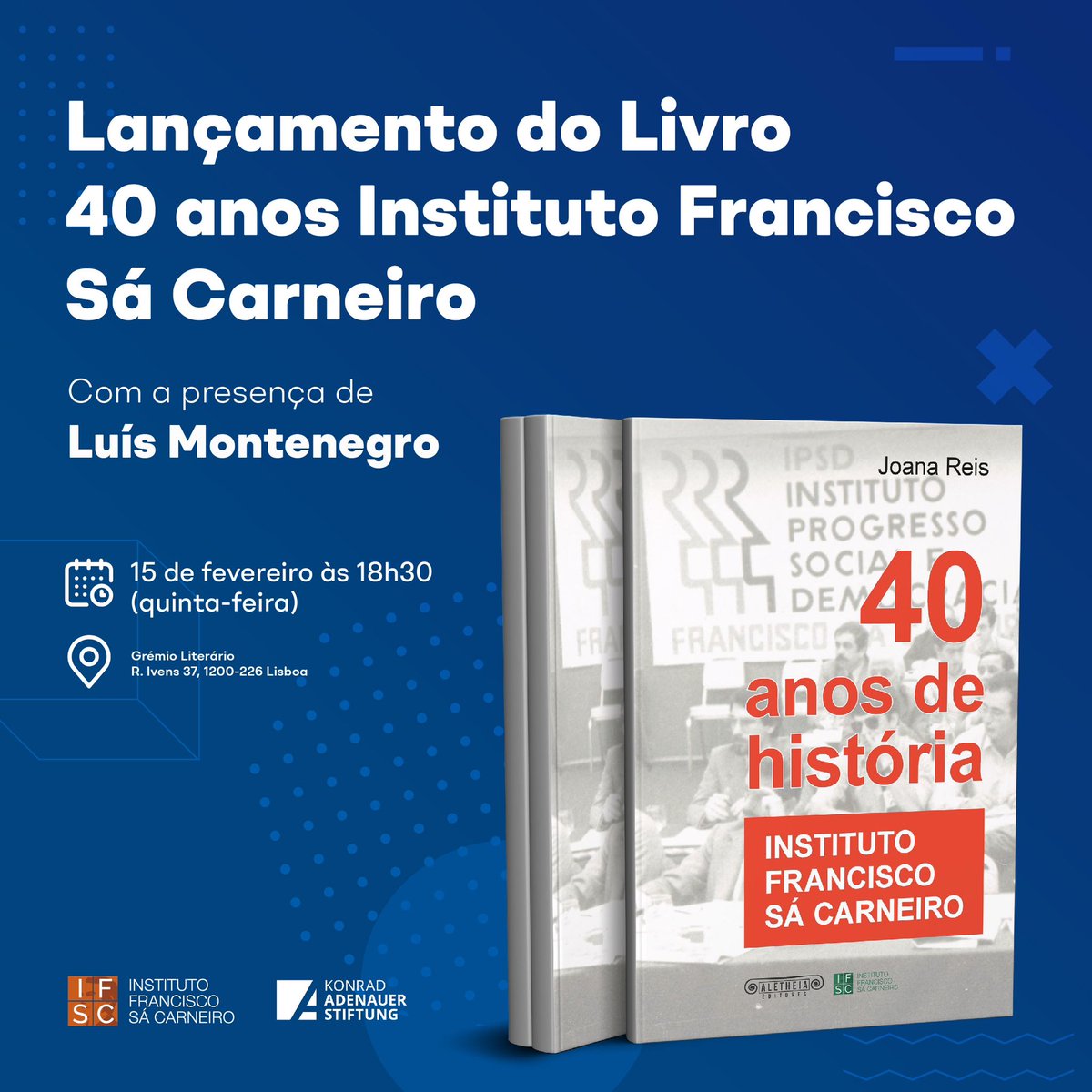 40 anos de história do Instituto Francisco Sá Carneiro - próxima quinta-feira 15 de fev. às 18h30 no Grémio Literário.