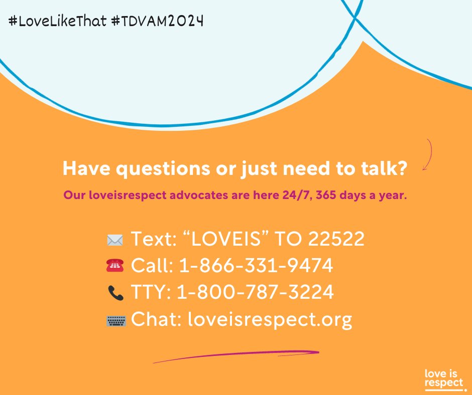 Not all relationships are healthy, you deserve one that is. In order to #LoveLikeThat, it’s important to know what “that” looks like for each person, community, and individual relationship. Connect with a love is respect advocate to discuss your situation and what to do next.