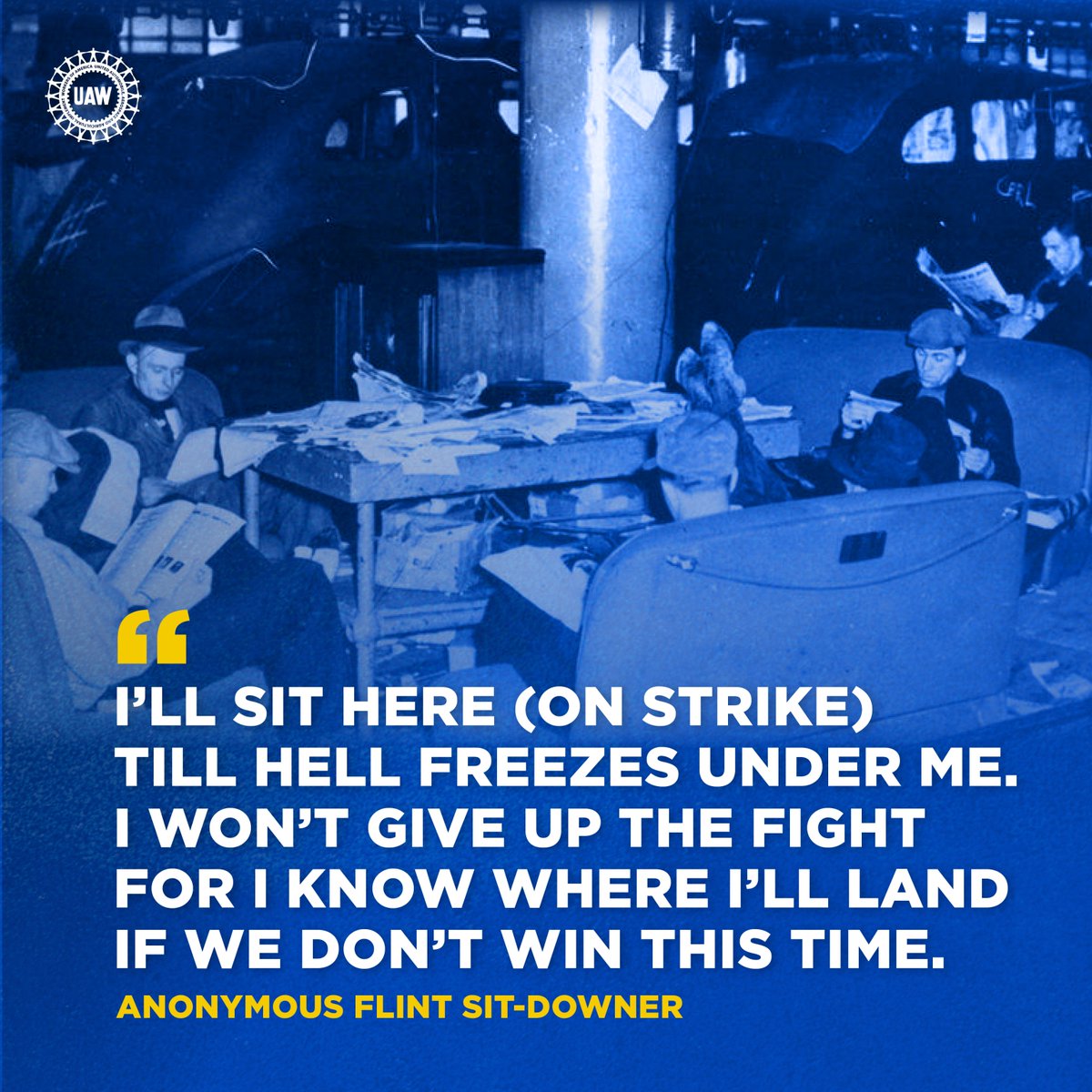 UAW's tweet photo. “I'll sit here (on strike) till hell freezes under me. I won't give up the fight for I know where I'll land if we don't win this time.” 

— anonymous Flint sit-downer

#WhiteShirtDay #SitDownStrike #StandUpUAW https://t.co/PYPAgJOQtn