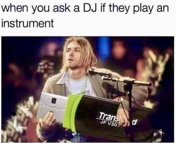 When you ask the DJ if they can make play an instrument 🎸 🎷 🥁 🎹 😝😝
#dj #djlife #discjockey #selkta #club #clubbing #rave #raving #masterofceremonies #djhumour #funny #hilarious #nirvana #KurtCobain #legend