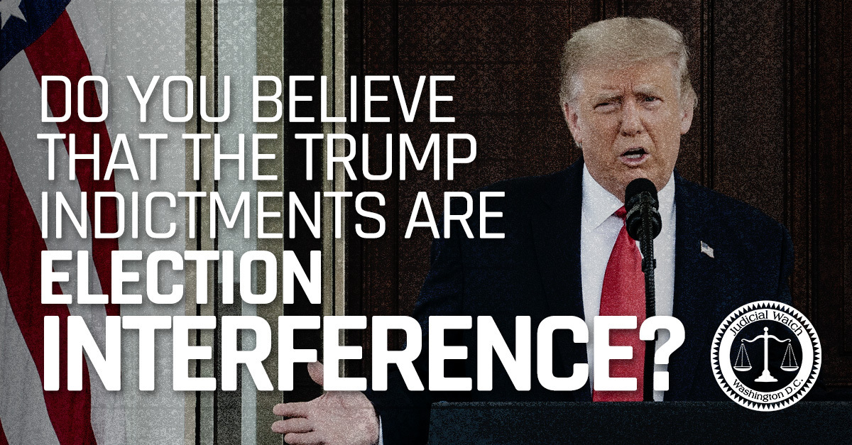 JudicialWatch's tweet photo. RETWEET if you believe that the @realDonaldTrump indictments are election interference! https://t.co/8PDeOEEj3k
