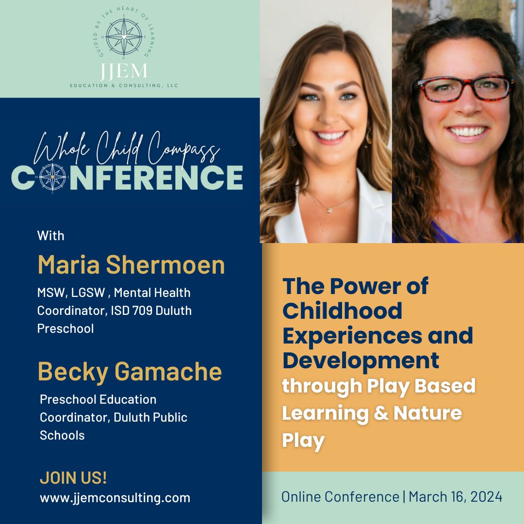 The Power of Childhood Experiences &amp; Development through Play-Based Learning &amp; Nature Play, featuring Maria Shermoen, MSW, LGSW, Mental Health Coordinator, ISD 709 Duluth Preschool &amp; Becky Gamache, Preschool Education Coordinator, Duluth Public Schools - jjemconsulting.com