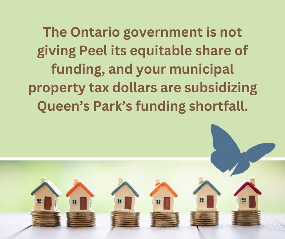 The residents of Peel deserve to get treated fairly with services that match provincial standards, with funding that ensures your property taxes don’t subsidise Queen’s Park’s shortfalls and ensures our services are not privatized.