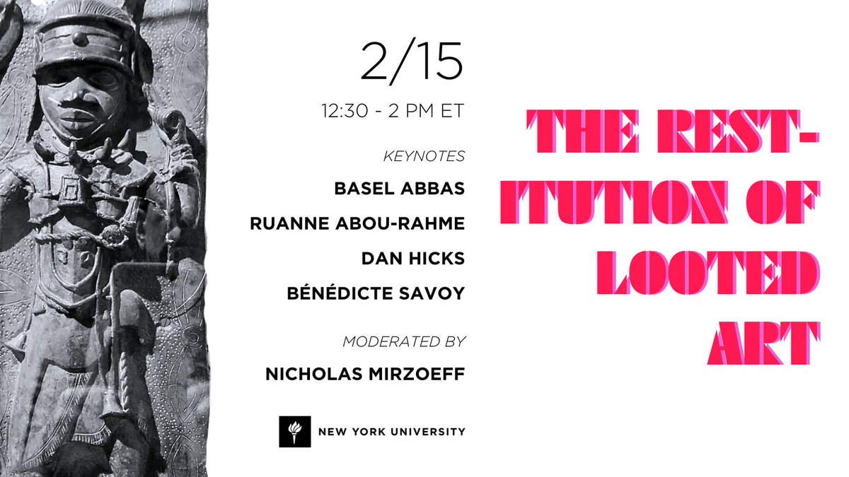 Next Thursday 2/15, join @nickmirzoeff + Bénédicte Savoy + Basel Abbas + Ruanne Abou-Rahme + @profdanhicks for a conversation on looted art (ZOOM) steinhardt.nyu.edu/events/restitu…