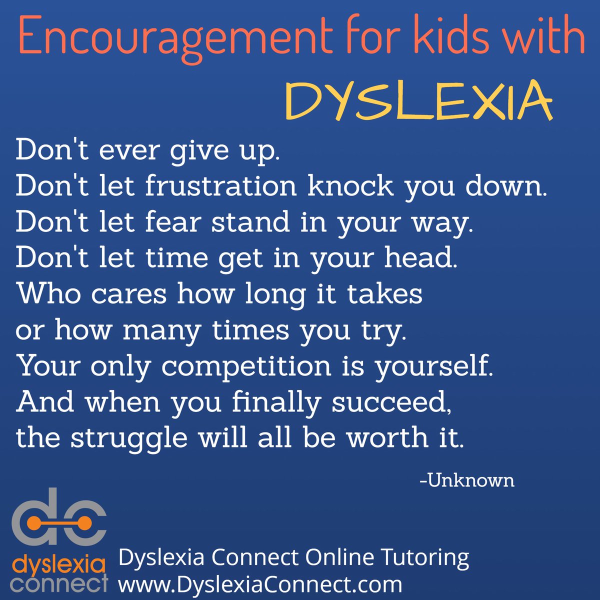 Don't ever give up! The struggle will all be worth it! Such important words to share with children who have dyslexia, and those who work so hard to advocate for them! DyslexiaConnect.com #dyslexia #ADHD #scienceofreading #dysgraphia