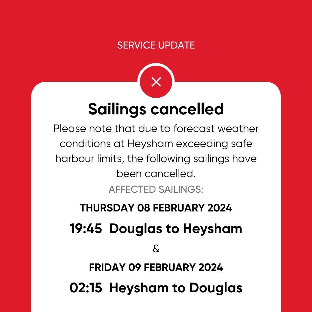 Due to forecast weather conditions at Heysham exceeding safe harbour limits, the below sailings have been cancelled.

For live sailing information, please visit steam-packet.com/latestsailings