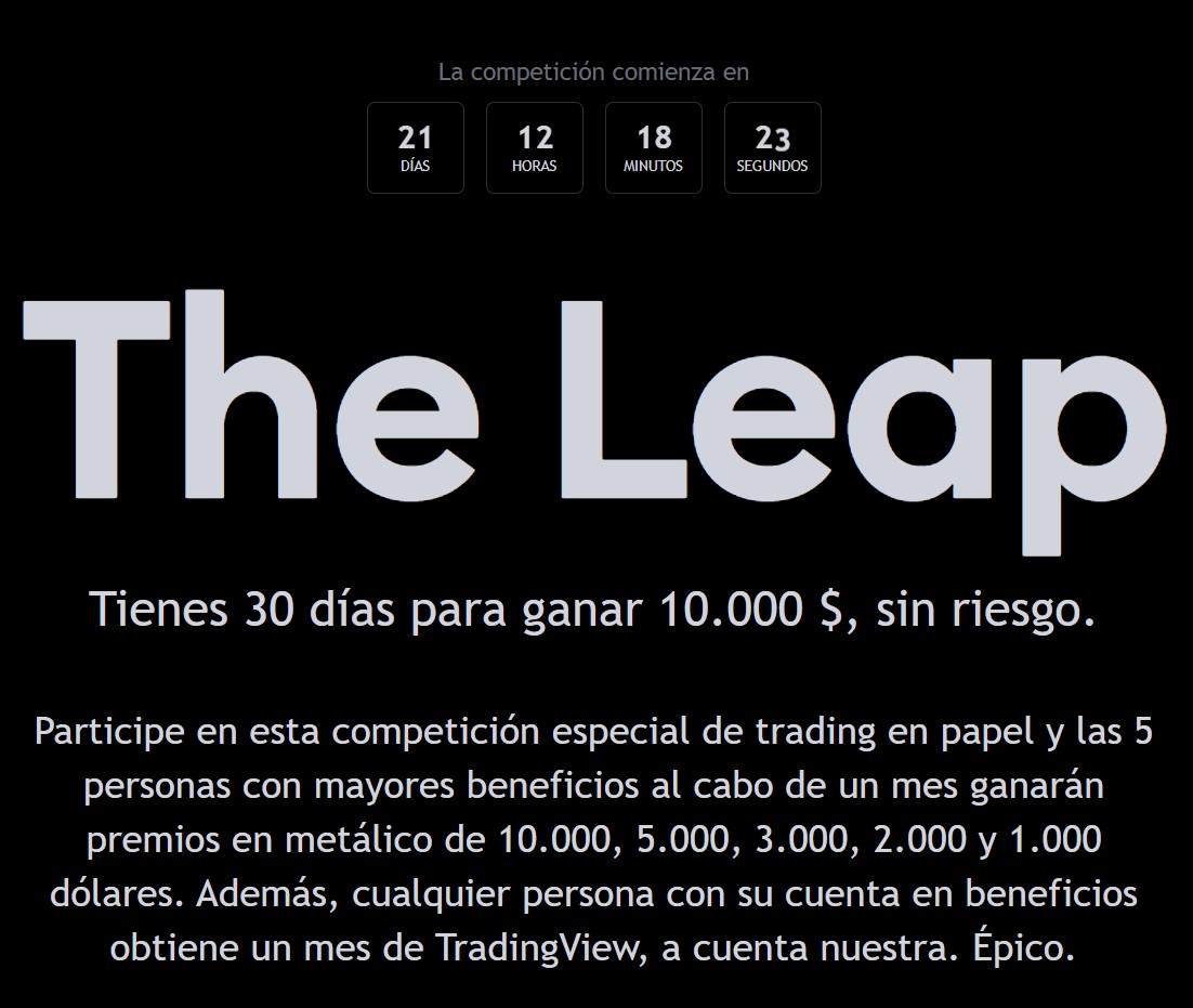 The Leap, la competición de trading organizada por TradingView 😎

El ganador se llevará 10.000 $, sin riesgo 💸

Inscríbase para participar con operativa simulada desde la plataforma con Paper Trading